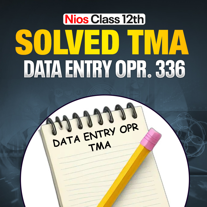 NIOS CLASS 12TH Data Entry Operations (336) SOLVED TMA In English PDF SESSION 2026 - 27