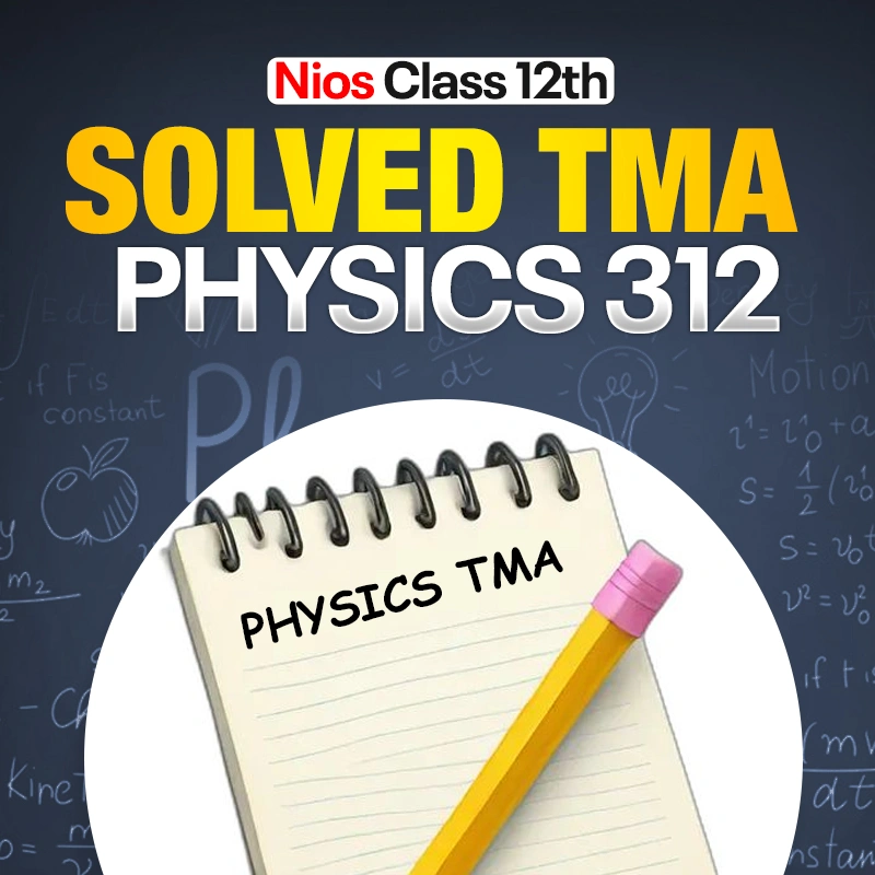 NIOS CLASS 12TH Physics (312) SOLVED TMA In Hindi Medium PDF SESSION 2026-27