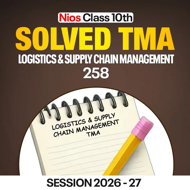 NIOS CLASS 10TH Logistics and supply chain management (258) SOLVED TMA in English Medium PDF SESSION 2026 - 27
