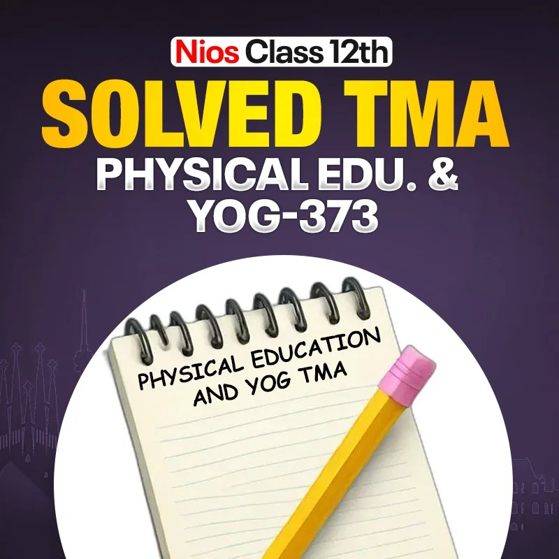 NIOS CLASS 12TH Physical Education and Yog (373) SOLVED TMA In English Medium PDF SESSION 2026-27